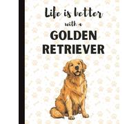 Life Is Better With A Golden Retriever Notebook: Cute Dog Lover Journal Diary for Writing, Notes, Thoughts, and Daily Reflections | Perfect Gift for ... Owners, Puppy Lovers, School | College Ruled