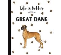 Life Is Better With A Great Dane Notebook: Gentle Giant Dogs Lover Journal Diary for Writing, Notes, Thoughts, and Daily Reflections | Perfect Gift ... Teens, Pet Owners, Puppy Lovers, School