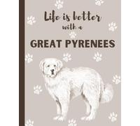 Life Is Better With A Great Pyrenees Notebook: Cute Dog Lover Journal Diary for Writing, Notes, Thoughts, and Daily Reflections | Perfect Gift for ... Owners, Puppy Lovers, School | College Ruled