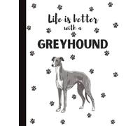 Life Is Better With A Greyhound Notebook: Cute Dogs Lover Journal Diary for Writing, Notes, Thoughts, and Daily Reflections | Perfect Gift for Dog ... Teens, Pet Owners, Puppy Lovers, School