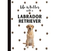 Life Is Better With A Labrador Retriever Notebook: Cute Lab Dogs Lover Journal Diary for Writing, Notes, Thoughts, and Daily Reflections | Perfect ... Teens, Kids, Pet Owners, Puppy Lovers, Adults