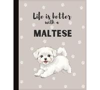 Life Is Better With A Maltese Notebook: Cute Small Dogs Lover Journal Diary for Writing, Notes, Thoughts, and Daily Reflections | Perfect Gift for Dog ... Teens, Pet Owners, Puppy Lovers, School