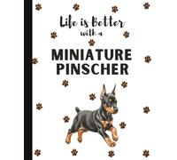 Life Is Better With A Miniature Pinscher Notebook: Min-Pin Dogs Lover Journal Diary for Writing, Notes, Thoughts, and Daily Reflections | Perfect Gift ... Teens, Pet Owners, Puppy Lovers, School
