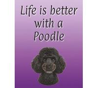 Life is better with a Poodle: 120 page lined notebook | Dog lover gift | Dog Mum | Dog Dad | Perfect for writing or journaling | 8.5x11 inches