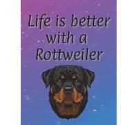 Life is better with a Rottweiler: 120 page lined notebook | Dog lover gift | Dog Mum | Dog Dad | Perfect for writing or journaling | 8.5x11 inches
