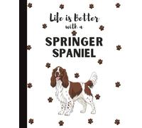 Life Is Better With A Springer Spaniel Notebook: Cute English Spaniels Dogs Lover Journal Diary for Writing, Notes, Thoughts, and Daily Reflections | ... Teens, Kids, Pet Owners, Puppy Lovers, Adults
