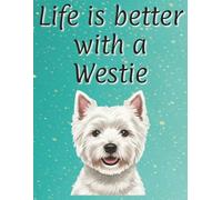 Life is better with a Westie: 120 page lined notebook | Dog lover gift | Dog Mum | Dog Dad | Perfect for writing or journaling | 8.5x11 inches