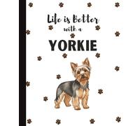 Life Is Better With A Yorkie Notebook: Cute Yorkshire Terrier Dogs Lover Journal Diary for Writing, Notes, and Thoughts | Perfect Gift for Dog Moms, ... Teens, Kids, Pet Owners, Puppy Lovers, Adults