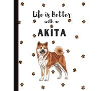 Life Is Better With An Akita Notebook: Loyal Dogs Lover Journal Diary for Writing, Notes, Thoughts, and Daily Reflections | Perfect Gift for Dog Moms, ... Teens, Pet Owners, Puppy Lovers, School