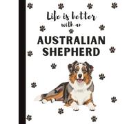 Life Is Better With An Australian Shepherd Notebook: Cute Aussie Lover Journal Diary for Writing, Notes, Thoughts, and Daily Reflections | Perfect ... Teens, Pet Owners, Puppy Lovers, School
