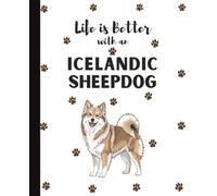 Life Is Better With An Icelandic Sheepdog Notebook: Cute Dogs Lover Journal Diary for Writing, Notes, and Thoughts | Perfect Gift for Dog Moms, Dads, ... Teens, Kids, Pet Owners, Puppy Lovers, Adults