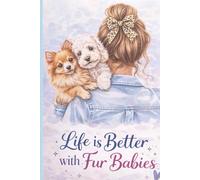 Life is Better with Fur Babies: Funny, Cute, Motivational Gift Notebook Journal for Friends and Family