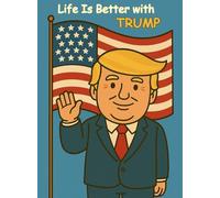 Life is better with Trump