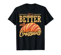 Life Is BetterWith Croissants Camiseta