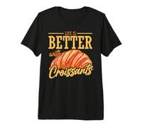 Life Is BetterWith Croissants Camiseta Premium