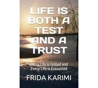 LIFE IS BOTH A TEST AND A TRUST: Every Life is tested and Every Life is Entrusted