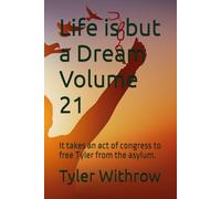 Life is but a Dream Volume 21: It takes an act of congress to free Tyler from the asylum.