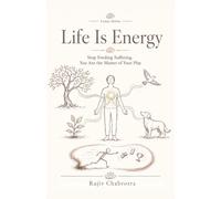 Life Is Energy: Stop Feeding Suffering. You Are the Master of Your Play. (The Lotus Series)
