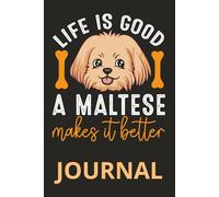 Life Is Good A Maltese Makes It Better Cute Cartoon Dog Design: 6 x 9 college journal featuring a fun Maltese cartoon and positive quote for dog lovers and pet owners