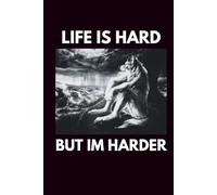 Life Is Hard But Im Harder:: Funny Gift Notebook Journal, 6 x 9 Inches 120 Pages, Gag Gift for Work, Office, Friends, and Family