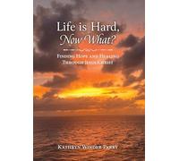Life is Hard, Now What?: Finding Hope and Healing Through Jesus Christ