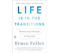 Life Is in the Transitions: Mastering Change at Any Age