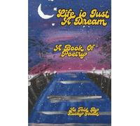 Life Is Just A Dream: A Book of Poetry