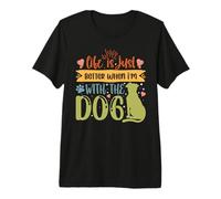 Life Is Just Better When I'm with The Dog Funny Dogs Lovers Camiseta Premium