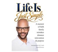 Life Is Just Simple: A Memoir of Faith, Family, Mistakes, Distance, Reinvention, and Purpose