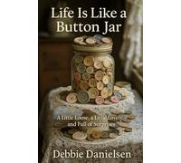 Life Is Like a Button Jar: A Little Loose, a Little Lovely, and Full of Surprises