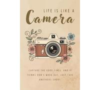 Life is like a camera: Cute diary for Photographer grate notebook/journal vintage camera and floral design, a wonderful gift, 6x9 inches with 101 pages.