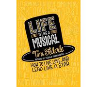Life Is Like a Musical: How to Live, Love, and Lead Like a Star