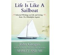 Life Is Like a Sailboat: Selected Writings on Life and Living From the Philadelphia Inquirer by John Grogan (April 13,2009)