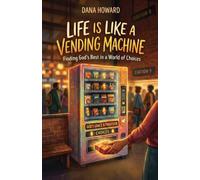 Life is Like a Vending Machine: Finding God's Best in a World of Choices