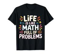 Life Is Like Math Full of Problems Student Jokes |- Camiseta