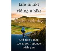 Life Is Like Riding a Bike. Enjoy Each Day.: Creative Notebook