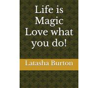 Life is Magic Love what you do!