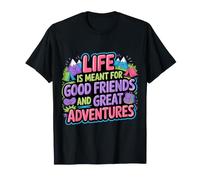 Life Is Meant For Good Friends and Great Adventures |- Camiseta