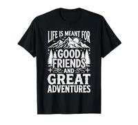 Life Is Meant For Good Friends and Great Adventures - Camiseta