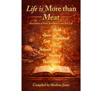 Life is More than Meat: Real Stories of Faith, Redemption, and New Life