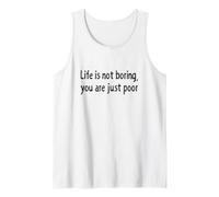 Life is Not Boring You Are Just Poor Funny Sarcástico Cita Camiseta sin Mangas