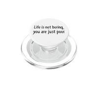 Life is Not Boring You Are Just Poor Funny Sarcástico Cita PopSockets PopGrip para MagSafe