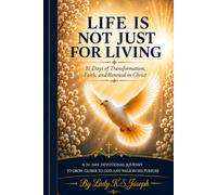 LIFE IS NOT JUST FOR LIVING: 31 Days of Transformation, Faith, and Renewal in Christ