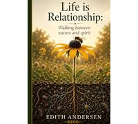 Life is Relationship: Walking between nature and spirit