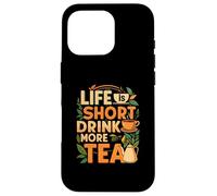 Life is Short Drink More Tea Lover Quote Carcasa para iPhone 16 Pro