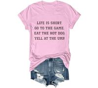 Life is Short Go to The Game Eat The Hot Dog Yell At The Ump Camisa divertida de sarcasmo unisex, rosa, XS