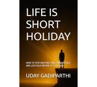 Life is Short Holiday: How to Stop Wasting Time, Forgive Fast, and Live Fully Before It’s Too Late || Self Help Books || Motivational Books || Life lesson Books || Personality Development books