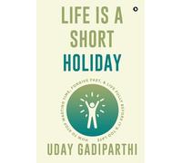 Life is Short Holiday: How to Stop Wasting Time, Forgive Fast, and Live Fully Before It's Too Late