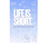 Life Is Short: If You cant Laugh at yourself, I'll do it!: a journal for sarcasm, sass, and semi-therapeutic self roasting!
