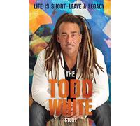 Life Is Short - Leave a Legacy: The Todd White Story